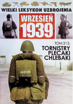 Wielki Leksykon Uzbrojenia Tom 313 Tornistry, plecaki, chlebaki