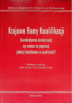 Krajowe Ramy Kwalifikacji biurokratyczna konieczność czy szansa na poprawę jakości kształcenia w uczelni?