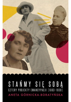 Stańmy się sobą. Cztery projekty emancypacji (1863-1939)