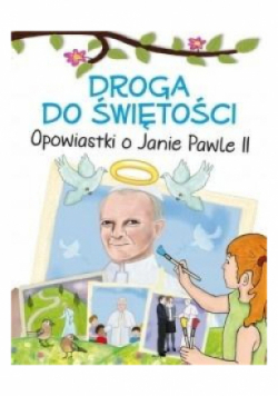 Droga do świętości. Opowiastki o Janie Pawle II