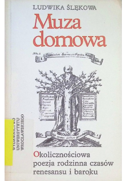 Muza domowa Okolicznościowa poezja rodzinna czasów renesansu i baroku