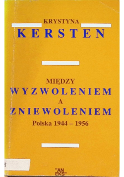 Między wyzwoleniem a zniewoleniem Polska 1944-1956