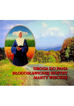 Droga do Pana błogosławionej siostry Marty Wieckiej
