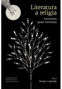 Literatura a religia – wyzwania epoki świeckiej. Tom I