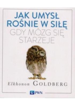 Jak umysł rośnie w siłę, gdy mózg się starzeje