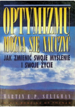 Optymizmu można się nauczyć,jak zmienić swoje myślenie i swoje życie