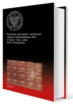 Ewidencja operacyjna i archiwum organów bezpieczeństwa PRL w latach 1944 - 1990