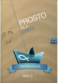 Prosto dla dzieci Zbiór kazań Rok C
