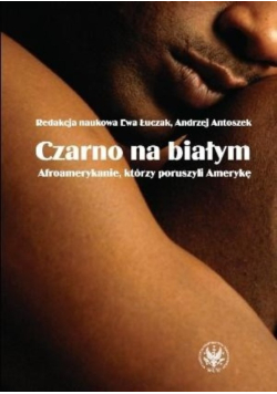 Czarno na białym Afroamerykanie którzy poruszyli Amerykę