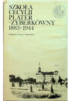Szkoła Cecylii Plater - Zyberkówny  1883 - 1944