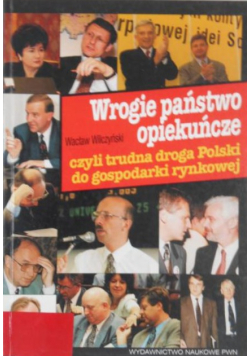 Wrogie państwo opiekuńcze, czyli trudna droga Polski do gospodarki rynkowej