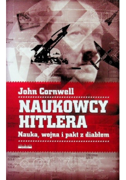Naukowcy Hitlera Nauka wojna i pakt z Diabłem