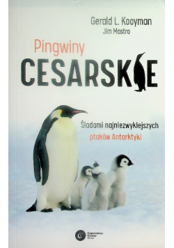 Pingwiny cesarskie. Tajemnice najpiękniejszych ptaków Antarktyki