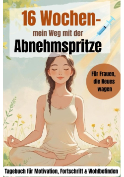 Mein 16-Wochen-Abnehmspritzen-Tagebuch fur Frauen