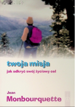 Twoja misja jak odkryć swój życiowy cel
