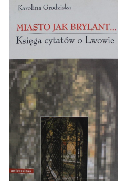 Miasto jak brylant Księga cytatów o Lwowie