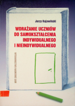 Wdrażanie uczniów do samokształcenia indywidualnego i nieindywidualnego