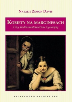 Kobiety na marginesach: Trzy siedemnastowieczne życiorysy
