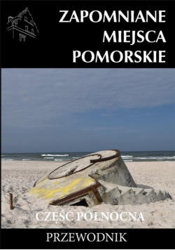Zapomniane miejsce Pomorskie część północna przewodnik