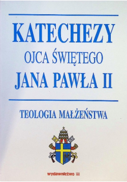 Katechezy Ojca Świętego Jana Pawła II Teologia małżeństwa