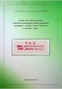 Historia tajnej komisji zakładowej niezależnego  samorządnego związku zawodowego  Solidarność - Manifest Lipcowy / Zofiówka / w Jastrzębiu - Zdroju