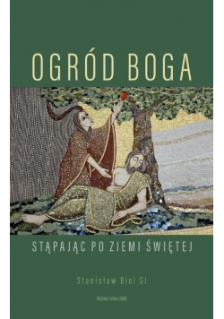 Ogród Boga Stąpając po Ziemi Świętej