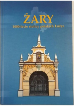 Żary. 1000-lecie stolicy polskich Łużyc