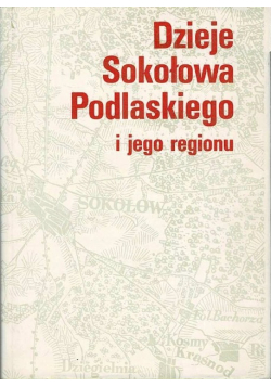 Dzieje Sokołowa Podlaskiego i jego regionu