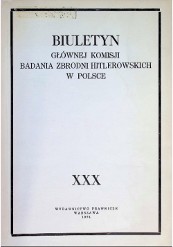 Biuletyn Głównej Komisji Badania zbrodni Hitlerowskich w Polsce Tom XXX