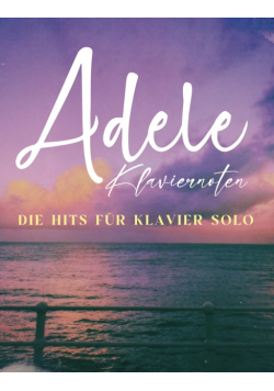 Adele Klaviernoten: Die Hits fur Klavier Solo