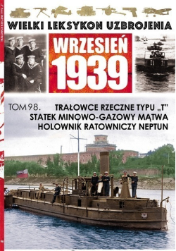 Wielki Leksykon Uzbrojenia Wrzesień 1939 Trałowce rzeczne typu T statek minowo - gazowy mątwa holownik ratowniczy Neptun Tom 98