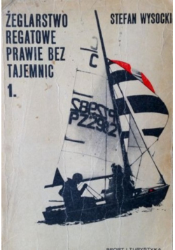 Żeglarstwo regatowe prawie bez tajemnic Tom 1