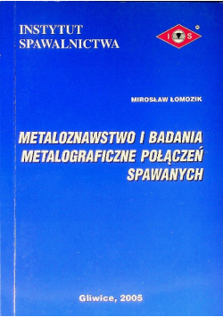 Metaloznawstwo i badania metalograficzne połączeń spawanych