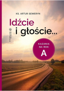 Idźcie i głoście Kazania na rok A