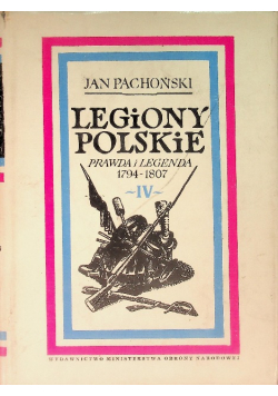 Legiony polskie Prawda i legenda 1974 - 1807 Tom IV