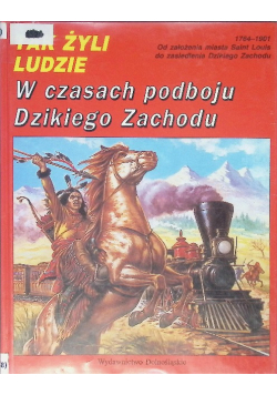 Tak żyli ludzie W czasach podboju Dzikiego Zachodu