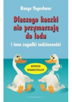 Dlaczego kaczki nie przymarzają do lodu i inne zagadki codzienności