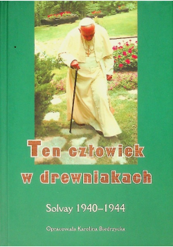 Ten człowiek w drewniakach Solvay 1940 - 1944