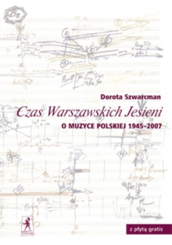 Czas Warszawskich Jesieni O Muzyce Polskiej 1945 - 2007