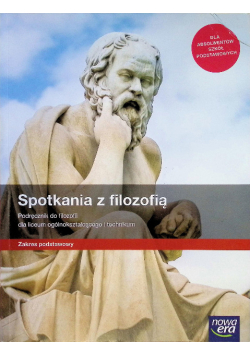 Spotkania z filozofią podręcznik do filozofii dla liceum ogólnokształcącego i technikum Zakres podstawowy