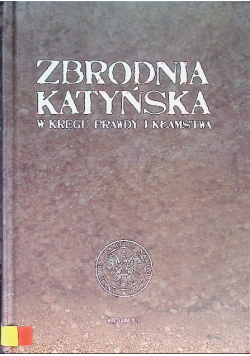Zbrodnia katyńska W kręgu prawdy i kłamstwa