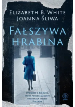 Fałszywa hrabina opowieść o Żydówce, która podczas zagłady uratowała tysiące Polaków