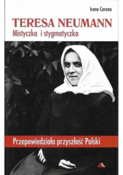 Teresa Neumann. Mistyczka i stygmatyczka