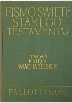 Księgi Machabejskie Pismo Święte Starego Testamentu Tom VI, Część 4