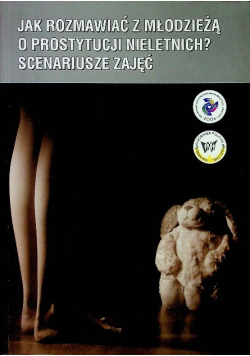 Jak rozmawiać z młodzieżą o prostytucji nieletnich Scenariusze zajęc