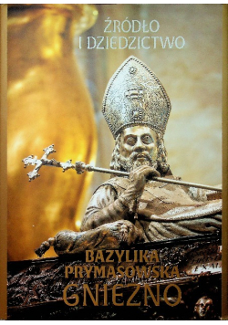 Źródło i dziedzictwo Bazylika prymasowska - Gniezno