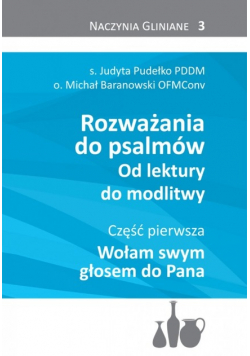 Rozważania do psalmów Od lektury do modlitwy Część I Wołam swym głosem do Pana