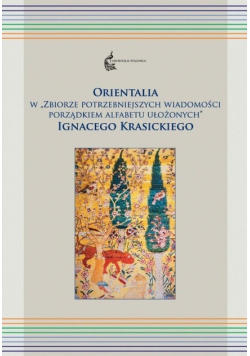 Orientalia w "Zbiorze potrzebniejszych wiadomości porządkiem alfabetu ułożonych" Ignacego Krasickiego