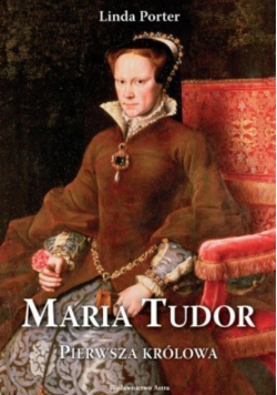 Maria Tudor Pierwsza królowa