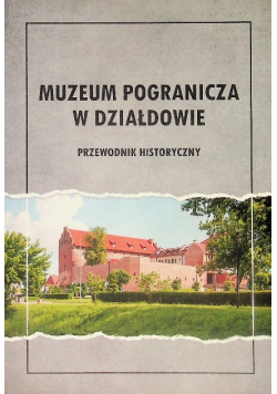 Muzeum pogranicza w Działdowie przewodnik historyczny